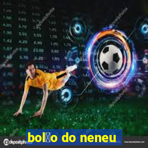 bol茫o do neneu