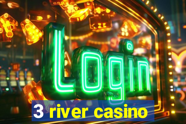 3 river casino