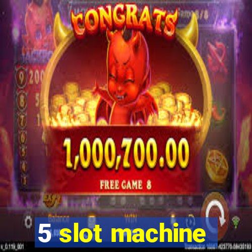 5 slot machine