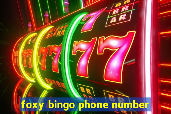 foxy bingo phone number