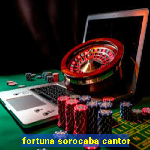 fortuna sorocaba cantor