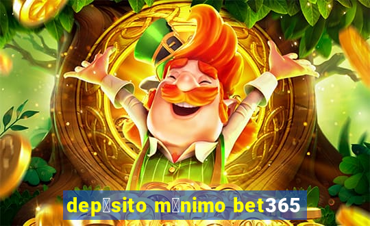 dep贸sito m铆nimo bet365