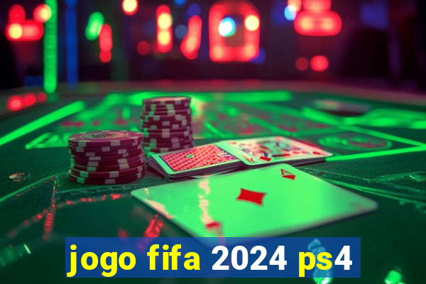 jogo fifa 2024 ps4