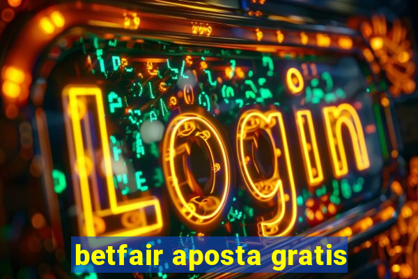 betfair aposta gratis