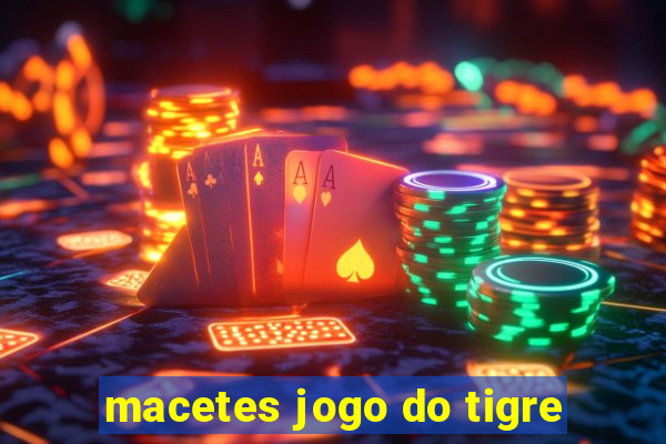 macetes jogo do tigre