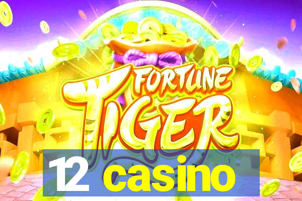 12 casino