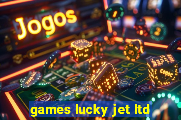 games lucky jet ltd