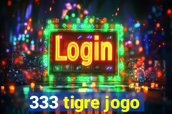 333 tigre jogo