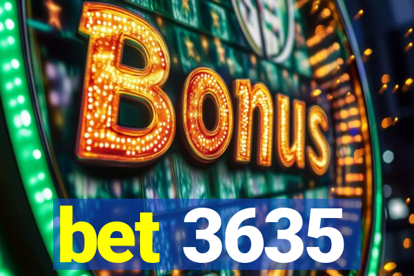 bet 3635