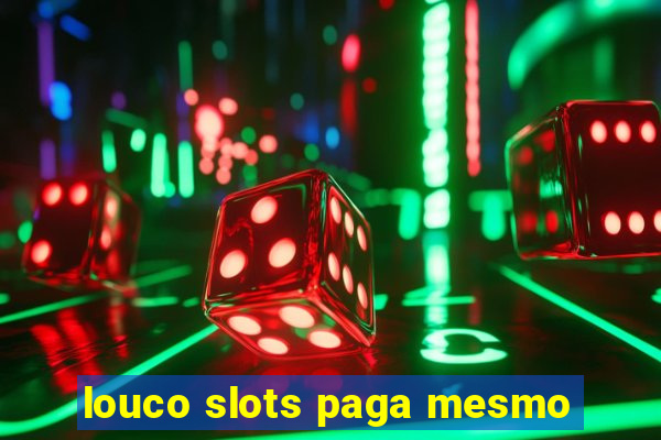 louco slots paga mesmo