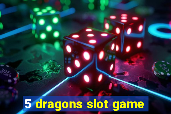 5 dragons slot game