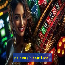 br slots 茅 confi谩vel