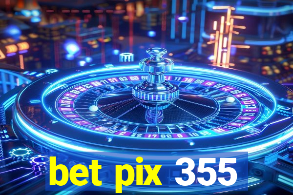 bet pix 355