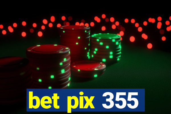 bet pix 355